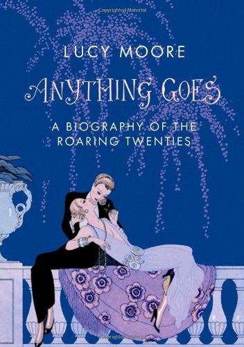 Anything Goes: A Biography of the Roaring Twenties von Atlantic Books