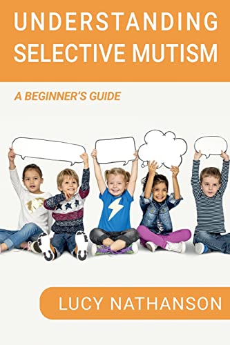 Understanding Selective Mutism: A Beginner's Guide von Lucy Nathanson