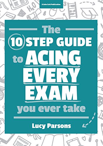 The Ten Step Guide to Acing Every Exam You Ever Take von John Catt Educational