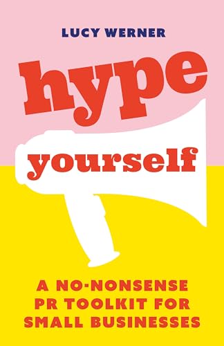 Hype Yourself: A no-nonsense PR toolkit for small businesses von Practical Inspiration Publishing