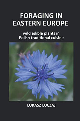 Foraging in Eastern Europe: Wild edible plants in Polish traditional cuisine von Independently published