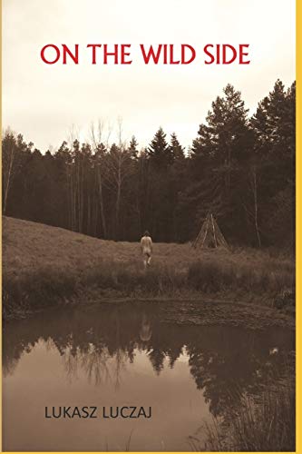 On the Wild Side: From the Anthropology of Hunter-Gatherers to Postmodern Foraging, Bushcraft and New-Age Nature Seekers von Independently Published