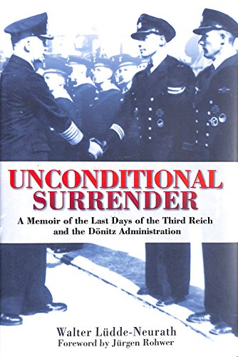 Unconditional Surrender: The Memoir of the Last Days of the Third Reich and the Donitz Administration