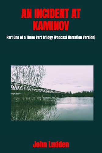 AN INCIDENT AT KAMINOV: Part One of a Three Part Trilogy (Podcast Narration Version) (12500 short story series (from script to book), Band 2) von Independently published