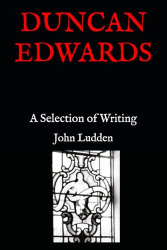 DUNCAN EDWARDS: A Selection of Writing (Manchester United, Band 16) DUNCAN EDWARDS: A Selection of Writing (Manchester United, Band 16) von Independently published