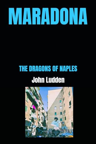 MARADONA: THE DRAGONS OF NAPLES (My Diego Maradona collection, Band 10) MARADONA: THE DRAGONS OF NAPLES (My Diego Maradona collection, Band 10) von Independently published