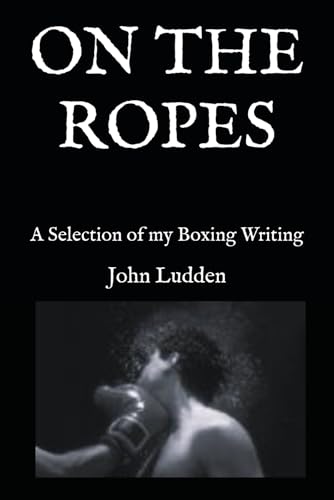 ON THE ROPES: A Selection of my Boxing Writing (All my boxing books, Band 1) ON THE ROPES: A Selection of my Boxing Writing (All my boxing books, Band 1) von Independently published
