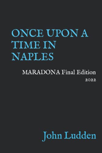 ONCE UPON A TIME IN NAPLES: MARADONA Final Edition 2022 (My books on Italian football, Band 5) von Independently published