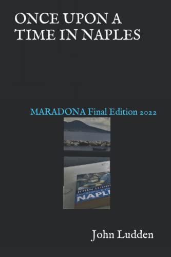 ONCE UPON A TIME IN NAPLES: MARADONA Final Edition 2022 (My books on Italian football, Band 5) von Independently Published