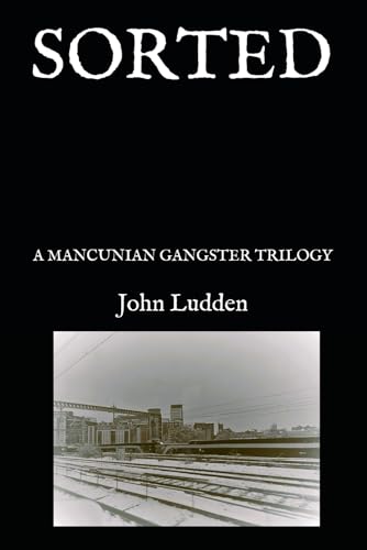 SORTED: A MANCUNIAN GANGSTER TRILOGY (Gangster Tales, Band 2) SORTED: A MANCUNIAN GANGSTER TRILOGY (Gangster Tales, Band 2) von Independently published