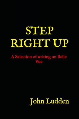 STEP RIGHT UP: A Selection of writing on Belle Vue (My books on the North, Band 8) STEP RIGHT UP: A Selection of writing on Belle Vue (My books on the North, Band 8) von Independently published