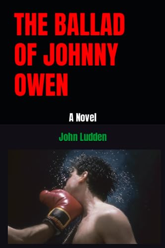 THE BALLAD OF JOHNNY OWEN: A Novel (All my boxing books, Band 2) THE BALLAD OF JOHNNY OWEN: A Novel (All my boxing books, Band 2) von Independently published