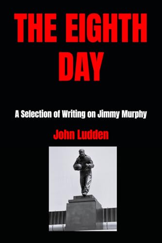 THE EIGHTH DAY: A Selection of Writing on Jimmy Murphy (Manchester United, Band 15) THE EIGHTH DAY: A Selection of Writing on Jimmy Murphy (Manchester United, Band 15) von Independently published