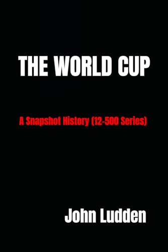 THE WORLD CUP: A Snapshot History (12-500 Series) (My books on the great footballing matches and players, Band 1) von Independently published