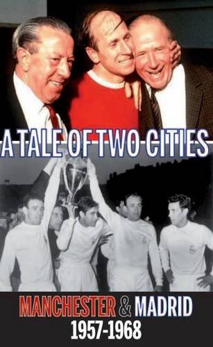 Tale of Two Cities: Manchester & Madrid 1957-1968 Tale of Two Cities: Manchester & Madrid 1957-1968 von Empire Publications Ltd