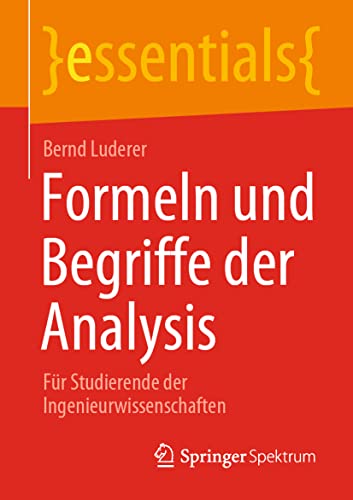 Formeln und Begriffe der Analysis: Für Studierende der Ingenieurwissenschaften (essentials) von Springer Spektrum