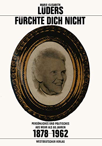 Fürchte Dich Nicht: Persönliches und Politisches aus mehr als 80 Jahren. 1878-1962 (German Edition)