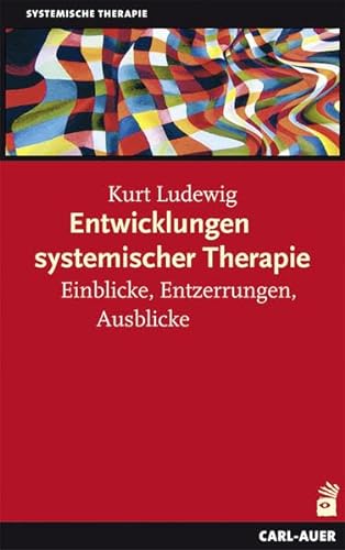 Entwicklungen systemischer Therapie: Einblicke, Entzerrungen, Ausblicke von Carl-Auer Verlag GmbH