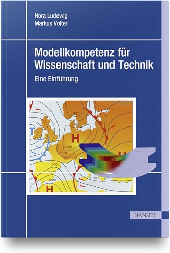 Modellkompetenz für Wissenschaft und Technik: Eine Einführung Modellkompetenz für Wissenschaft und Technik: Eine Einführung von Hanser Fachbuchverlag