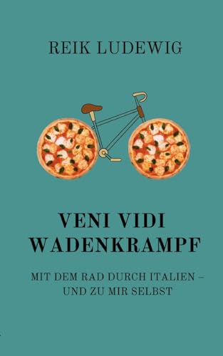 Veni Vidi Wadenkrampf: Mit dem Rad durch Italien - und zu mir selbst von BoD – Books on Demand