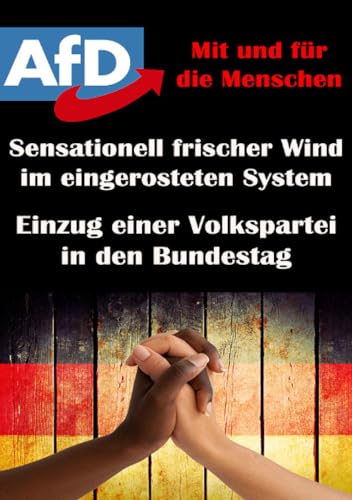 AFD, mit und für die Menschen I Einzug einer Volkspartei in den Bundestag I Sensationell frischer Wind im eingerosteten System: Der Aufstieg der ... Der Aufstieg der wahren Demokratie.DE AFD, mit und für die Menschen I Einzug einer Volkspartei in den Bundestag I Sensationell frischer Wind im eingerosteten System: Der Aufstieg der ... Der Aufstieg der wahren Demokratie.DE von epubli