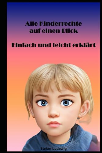 Alle Kinderrechte auf einen Blick - einfach und leicht erklärt: Die Geschichte der Kinderrechte: Von der Entstehung bis heute Alle Kinderrechte auf einen Blick - einfach und leicht erklärt: Die Geschichte der Kinderrechte: Von der Entstehung bis heute von Independently published