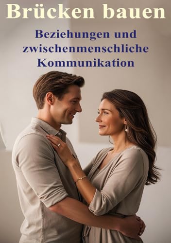 Brücken bauen I Beziehungen und zwischenmenschliche Kommunikation: Schlüssel zur zwischenmenschlichen Intelligenz – Die Kunst effektiver ... - Die Kunst effektiver Kommunikation.DE Brücken bauen I Beziehungen und zwischenmenschliche Kommunikation: Schlüssel zur zwischenmenschlichen Intelligenz – Die Kunst effektiver ... - Die Kunst effektiver Kommunikation.DE von epubli