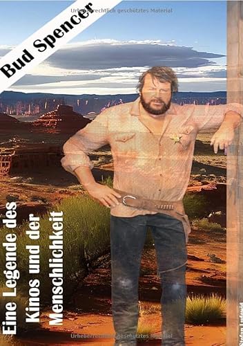 Bud Spencer I Eine Legende des Kinos und der Menschlichkeit: Ein guter Mensch, vor der Bühne, auf der Bühne und hinter der Bühne Bud Spencer I Eine Legende des Kinos und der Menschlichkeit: Ein guter Mensch, vor der Bühne, auf der Bühne und hinter der Bühne von epubli