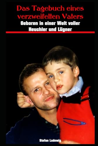 Das Tagebuch eines verzweifelten Vaters I Geboren in einer Welt der Heuchler und Lügner: Überleben in einer Zeit, die alles verändert – ein ehrliches Tagebuch der Trauer und Hoffnung. Das Tagebuch eines verzweifelten Vaters I Geboren in einer Welt der Heuchler und Lügner: Überleben in einer Zeit, die alles verändert – ein ehrliches Tagebuch der Trauer und Hoffnung. von Independently published