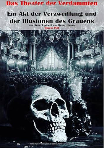 Das Theater der Verdammten I Ein Akt der Verzweiflung und der Illusionen des Grauens: Der Tod hinter der Maske des verderbens.DE Das Theater der Verdammten I Ein Akt der Verzweiflung und der Illusionen des Grauens: Der Tod hinter der Maske des verderbens.DE von epubli