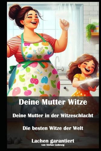 Deine Mutter Witze I Deine Mutter in der Witzeschlacht I Die besten Witze der Welt I Lachen garantiert: Der Klassiker unter den Witzen – jetzt in einem Buch! Deine Mutter Witze I Deine Mutter in der Witzeschlacht I Die besten Witze der Welt I Lachen garantiert: Der Klassiker unter den Witzen – jetzt in einem Buch! von Independently published
