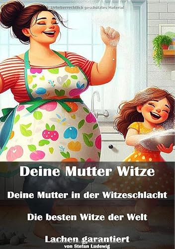 Deine Mutter Witze I Deine Mutter in der Witzeschlacht I Die besten Witze der Welt I Lachen garantiert: Lachen ist universell – Teile deine besten „Deine Mutter“-Witze Deine Mutter Witze I Deine Mutter in der Witzeschlacht I Die besten Witze der Welt I Lachen garantiert: Lachen ist universell – Teile deine besten „Deine Mutter“-Witze von epubli