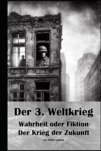 Der 3. Weltkrieg I Wahrheit oder Fiktion I Der Krieg der Zukunft: Elemente der Science-Fiction zur Darstellung extremer Zukunftsvisionen Der 3. Weltkrieg I Wahrheit oder Fiktion I Der Krieg der Zukunft: Elemente der Science-Fiction zur Darstellung extremer Zukunftsvisionen von Independently published