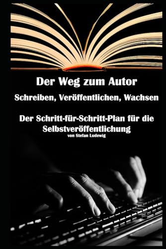 Der Weg zum Autor I Schreiben, Veröffentlichen, Wachsen I Der Schritt-für-Schritt-Plan für die Selbstveröffentlichung: Dein Buch, deine Freiheit: Die Anleitung zur Selbstveröffentlichung ohne Verlag Der Weg zum Autor I Schreiben, Veröffentlichen, Wachsen I Der Schritt-für-Schritt-Plan für die Selbstveröffentlichung: Dein Buch, deine Freiheit: Die Anleitung zur Selbstveröffentlichung ohne Verlag von Independently published