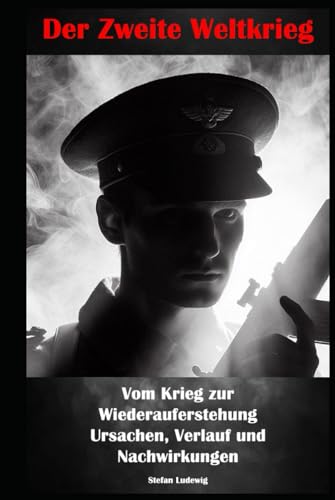Der Zweite Weltkrieg I Vom Krieg zur Wiederauferstehung I Ursachen, Verlauf und Nachwirkungen: Der Mensch im Krieg: Geschichten von Mut, Verlust und Überlebenswillen Der Zweite Weltkrieg I Vom Krieg zur Wiederauferstehung I Ursachen, Verlauf und Nachwirkungen: Der Mensch im Krieg: Geschichten von Mut, Verlust und Überlebenswillen von Independently published