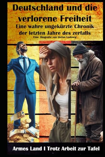 Deutschland und die verlorene Freiheit I Eine wahre ungekürzte Chronik der letzten Jahre des zerfalls: Zwischen Meinungszensur und Freiheitsverlust: Ein Zeitzeugnis der Gegenwart Deutschland und die verlorene Freiheit I Eine wahre ungekürzte Chronik der letzten Jahre des zerfalls: Zwischen Meinungszensur und Freiheitsverlust: Ein Zeitzeugnis der Gegenwart von Independently published