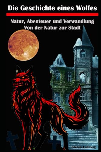 Die Geschichte eines Wolfes I Natur, Abenteuer und Verwandlung I Von der Natur zur Stadt: Vom Wolf zum Hund: Eine Geschichte über Veränderung und Akzeptanz Die Geschichte eines Wolfes I Natur, Abenteuer und Verwandlung I Von der Natur zur Stadt: Vom Wolf zum Hund: Eine Geschichte über Veränderung und Akzeptanz von Independently published