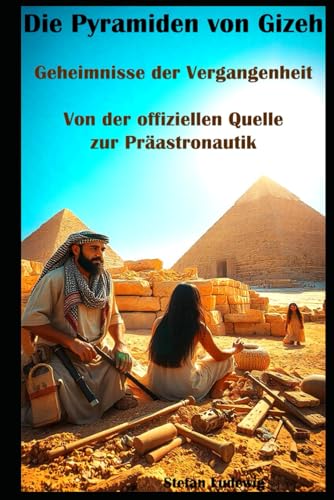 Die Pyramiden von Gizeh I Geheimnisse der Vergangenheit I Von der offiziellen Quelle zur Präastronautik: Bauten der Götter? Die faszinierendsten Theorien zum Ursprung der Pyramiden Die Pyramiden von Gizeh I Geheimnisse der Vergangenheit I Von der offiziellen Quelle zur Präastronautik: Bauten der Götter? Die faszinierendsten Theorien zum Ursprung der Pyramiden von Independently published