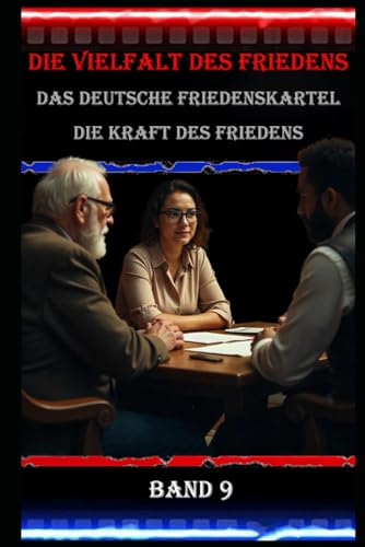 Die Vielfalt des Friedens I Das Deutsche Friedenskartell I Die Kraft des Friedens I Band 9: Das Friedenskartell und die Vielfalt der Friedensbewegungen in Deutschland Die Vielfalt des Friedens I Das Deutsche Friedenskartell I Die Kraft des Friedens I Band 9: Das Friedenskartell und die Vielfalt der Friedensbewegungen in Deutschland von Independently published