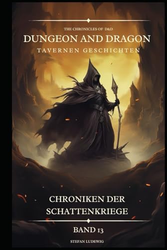 Dungeon an Dragon DßD I Tavernen Geschichten I Chroniken der Schattenkriege I Band 13: Begegnungen mit Verbündeten, Feinden und geheimnisvollen Gestalten 16. Jahrhundert. Dungeon an Dragon DßD I Tavernen Geschichten I Chroniken der Schattenkriege I Band 13: Begegnungen mit Verbündeten, Feinden und geheimnisvollen Gestalten 16. Jahrhundert. von Independently published