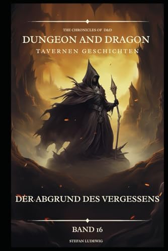 Dungeon and Dragon DßD I Tavernen Geschichten I Der Abgrund des Vergessens I Band 16: Begegnungen mit Verbündeten, Feinden und geheimnisvollen Gestalten 16. Jahrhundert. Dungeon and Dragon DßD I Tavernen Geschichten I Der Abgrund des Vergessens I Band 16: Begegnungen mit Verbündeten, Feinden und geheimnisvollen Gestalten 16. Jahrhundert. von Independently published