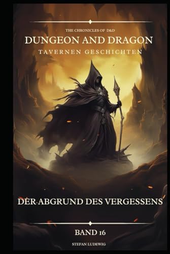Dungeon and Dragon DßD I Tavernen Geschichten I Der Abgrund des Vergessens I Band 16: Begegnungen mit Verbündeten, Feinden und geheimnisvollen Gestalten 16. Jahrhundert. Dungeon and Dragon DßD I Tavernen Geschichten I Der Abgrund des Vergessens I Band 16: Begegnungen mit Verbündeten, Feinden und geheimnisvollen Gestalten 16. Jahrhundert. von Independently published