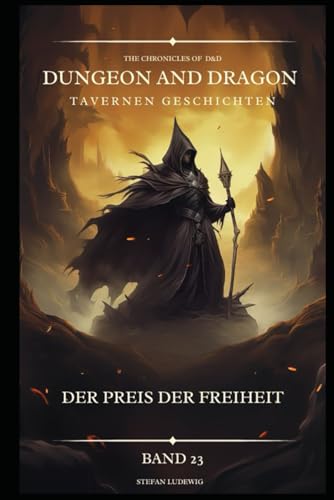 Dungeon and Dragon DßD I Tavernen Geschichten I Der Preis der Freiheit I Band 23: Begegnungen mit Verbündeten, Feinden und geheimnisvollen Gestalten 16. Jahrhundert. Dungeon and Dragon DßD I Tavernen Geschichten I Der Preis der Freiheit I Band 23: Begegnungen mit Verbündeten, Feinden und geheimnisvollen Gestalten 16. Jahrhundert. von Independently published