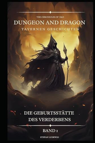 Dungeon and Dragon DßD I Tavernen Geschichten I Die Geburtsstätte des Verderbens I Band 1: Begegnungen mit Verbündeten, Feinden und geheimnisvollen Gestalten 16. Jahrhundert. Dungeon and Dragon DßD I Tavernen Geschichten I Die Geburtsstätte des Verderbens I Band 1: Begegnungen mit Verbündeten, Feinden und geheimnisvollen Gestalten 16. Jahrhundert. von Independently published