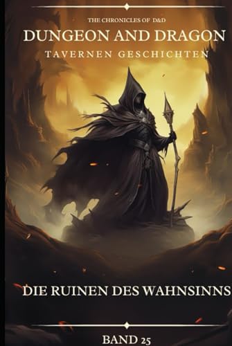 Dungeon and Dragon DßD I Tavernen Geschichten I Die Ruinen des Wahnsinns I Band 25: Begegnungen mit Verbündeten, Feinden und geheimnisvollen Gestalten 16. Jahrhundert. Dungeon and Dragon DßD I Tavernen Geschichten I Die Ruinen des Wahnsinns I Band 25: Begegnungen mit Verbündeten, Feinden und geheimnisvollen Gestalten 16. Jahrhundert. von Independently published