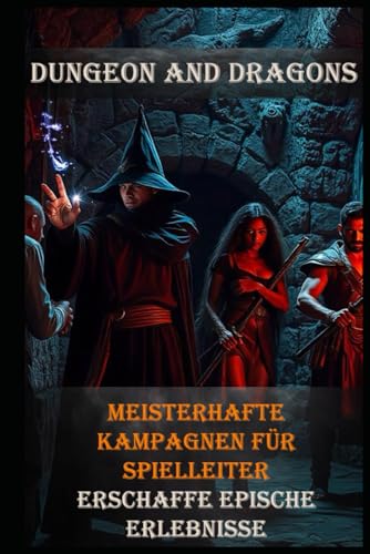 Dungeon and Dragons I Meisterhafte Kampagnen für Spielleiter I Erschaffe epische Erlebnisse: Epische Abenteuer: Wie du unvergessliche Erlebnisse schaffst Dungeon and Dragons I Meisterhafte Kampagnen für Spielleiter I Erschaffe epische Erlebnisse: Epische Abenteuer: Wie du unvergessliche Erlebnisse schaffst von Independently published