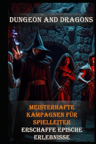 Dungeon and Dragons I Meisterhafte Kampagnen für Spielleiter I Erschaffe epische Erlebnisse: Epische Abenteuer: Wie du unvergessliche Erlebnisse schaffst Dungeon and Dragons I Meisterhafte Kampagnen für Spielleiter I Erschaffe epische Erlebnisse: Epische Abenteuer: Wie du unvergessliche Erlebnisse schaffst von Independently published