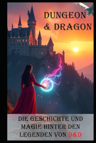 Dungeon & Dragon I Die Geschichte und Magie hinter den Legenden von D&D: Die Entstehung von D&D: Von den Anfängen bis zur Legende Dungeon & Dragon I Die Geschichte und Magie hinter den Legenden von D&D: Die Entstehung von D&D: Von den Anfängen bis zur Legende von Independently published