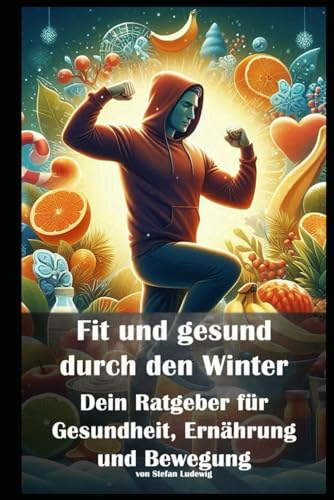 Fit und gesund durch den Winter I Dein Ratgeber für Gesundheit, Ernährung und Bewegung: Gesund und vital durch die kalte Jahreszeit – Dein Winter-Ratgeber für Körper und Geist Fit und gesund durch den Winter I Dein Ratgeber für Gesundheit, Ernährung und Bewegung: Gesund und vital durch die kalte Jahreszeit – Dein Winter-Ratgeber für Körper und Geist von Independently published