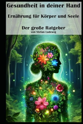 Gesundheit in deiner Hand I Ernährung für Körper und Seele I Der große Ratgeber: Der Wegweiser zu einem gesünderen Leben I Dein Leitfaden zu Wohlbefinden und Vitalität Gesundheit in deiner Hand I Ernährung für Körper und Seele I Der große Ratgeber: Der Wegweiser zu einem gesünderen Leben I Dein Leitfaden zu Wohlbefinden und Vitalität von Independently published